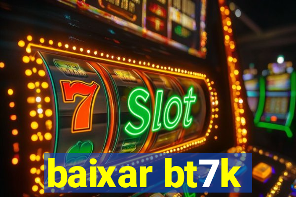 baixar bt7k